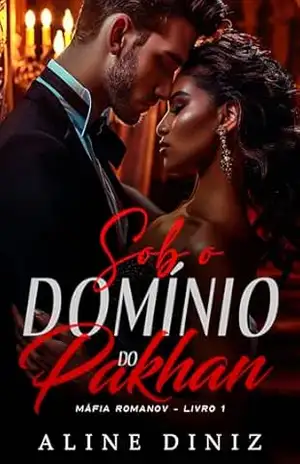 Sob o Domínio do Pakhan: Máfia Romanov – Livro 1 - Aline  Diniz
