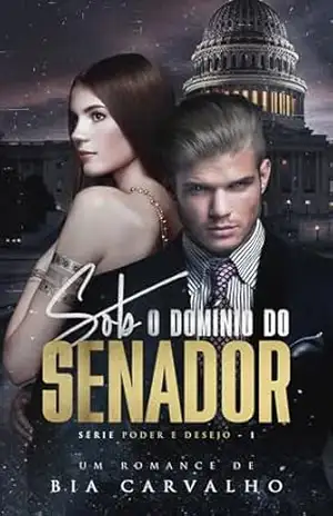Sob o Domínio do Senador (Poder e Desejo Livro 1) – Bia Carvalho