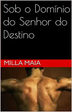 Sob o Domínio do Senhor do Destino – Milla Maia