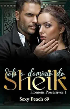 Sob o Domínio do Sheik: Homens Possessivos – Livro 1 (Universo Sheik) – Sexy Peach 69