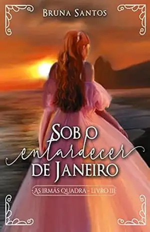Sob o entardecer de Janeiro (As Irmãs Quadra Livro 3) – Bruna Santos