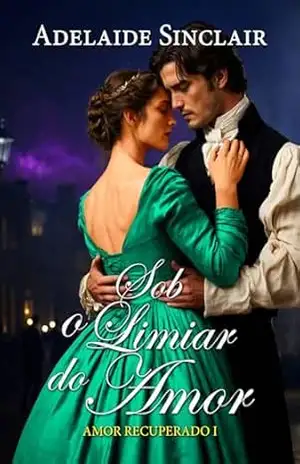 Sob o Limiar do Amor: Alexander voltou para recuperá–la... (Amor Recuperado (POR) Livro 1) - Adelaide Sinclair