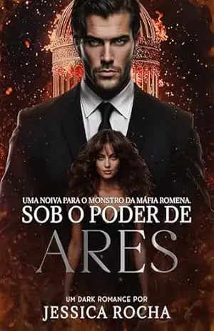 SOB O PODER DE ARES: Uma Noiva para o Monstro da Máfia Romena (Herdeiros da Máfia Romena Livro 2) – JESSICA ROCHA
