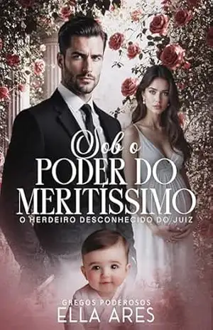 SOB O PODER DO MERITÍSSIMO: O HERDEIRO DESCONHECIDO DO JUIZ (Gregos Poderosos) – ELLA ARES