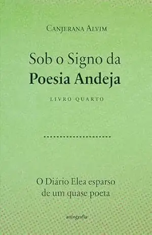 Sob o Signo da Poesia Andeja:; o diário elea esparso de um quase poeta – Canjerana Avim