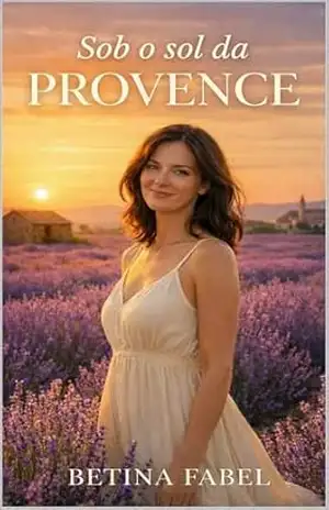 SOB O SOL DA PROVENCE: Uma história de amor, recomeços e descobertas pelo interior da França – BETINA FABEL