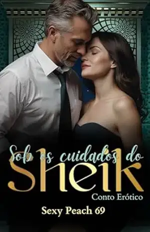 Sob os Cuidados do Sheik: Conto Erótico (Universo Sheik Livro 3) – Sexy  Peach 69