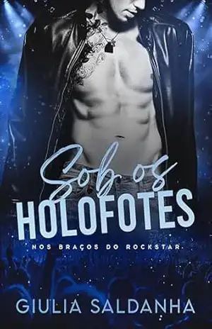 SOB OS HOLOFOTES – Nos braços do Rockstar: Livro Único – Giulia Saldanha
