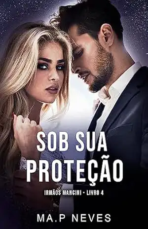 Sob Sua Proteção: Irmãos Mancini – livro 04 – Ma  P. Neves