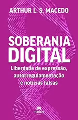 Soberania digital: liberdade de expressão, autorregulamentação e notícias falsas – Arthur L. S. Macedo