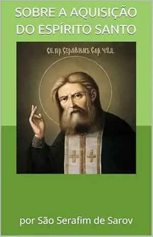 Sobre a Aquisição do Espírito Santo: por São Serafim de Sarov – Nicholas  Motovilov