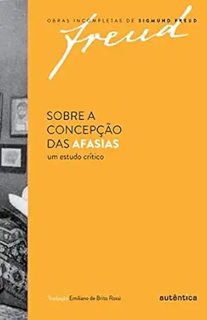 Sobre a concepção das afasias: Um estudo crítico – Sigmund Freud