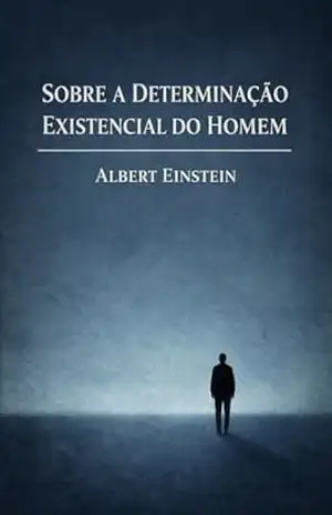 Sobre a Determinação Existencial do Homem – Albert Einstein