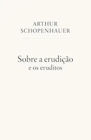 Sobre a erudição e os eruditos – Arthur Schopenhauer