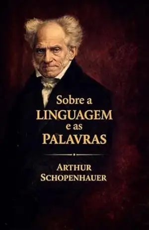 Sobre a Linguagem e as Palavras – Arthur Schopenhauer