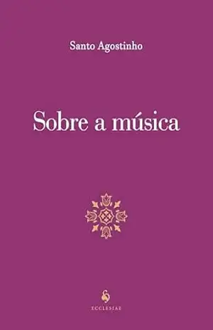 Sobre a Música – Santo Agostinho