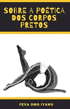 SOBRE A POÉTICA DOS CORPOS PRETOS – Feva Omo Iyanu