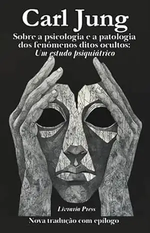 Sobre a psicologia e a patologia dos fenómenos ditos ocultos - Carl Jung