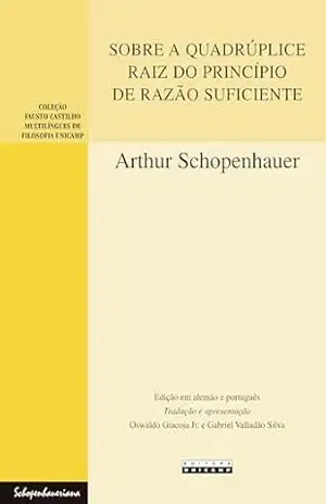 SOBRE A QUADRÚPLICE RAIZ DO PRINCÍPIO DE RAZÃO SUFICIENTE: Uma dissertação filosófica – Arthur Schopenhauer
