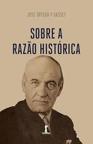 Sobre A Razão Histórica - José Ortega Y Gasset