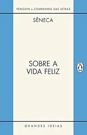 Sobre a vida feliz / Sobre a providência / Sobre o ócio: Diálogos (Grandes Ideias) – Sêneca