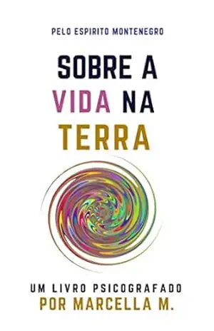 Sobre a Vida na Terra: um livro psicografado (Coleção Um Novo Mundo 2) – Marcella M.