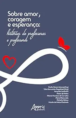 Sobre amor, coragem e esperança: histórias de professoras e professores – Túlio Romualdo Magalhães