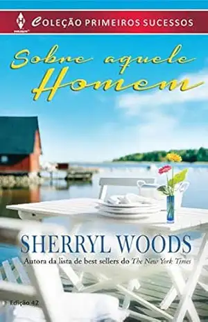 Sobre aquele Homem (Harlequin Primeiros Sucessos Livro 42) – Sherryl Woods