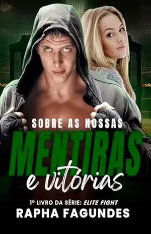 Sobre as Nossas Mentiras e Vitórias: Livro 1 da série Elite Fight – Raphaela Fagundes