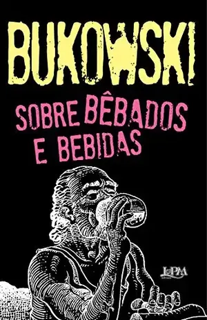 Sobre bêbados e bebidas – Charles Bukowski