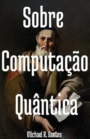 Sobre Computação Quântica - Michael R. Santos