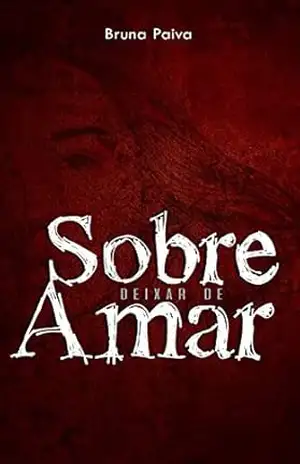 Sobre Deixar de Amar: Contos, Crônicas e Verdades Sobre o Amor – Bruna Paiva