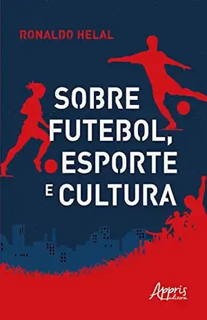 Sobre Futebol, Esporte e Cultura - Ronaldo Helal