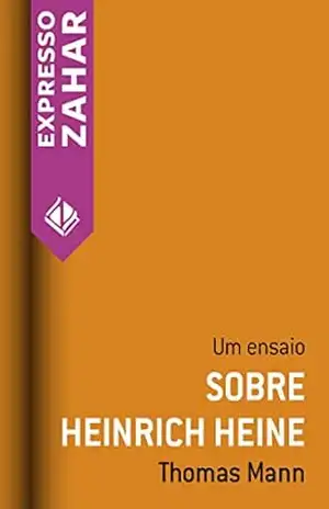 Sobre Heinrich Heine: Um ensaio – Thomas Mann