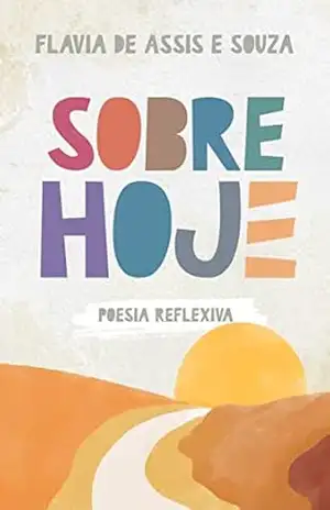 SOBRE HOJE: Poesia reflexiva - Flavia de Assis e Souza