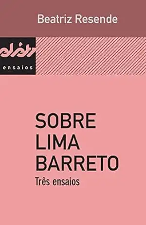 Sobre Lima Barreto: Três ensaios (Peixe–elétrico ensaios) – Beatriz Resende