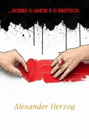 ... Sobre o amor e o erótico. - Alexander Herzog