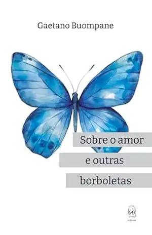 Sobre o amor e outras borboletas - Gaetano Buompane