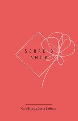 Sobre o Amor – Carollina da Costa Barbosa