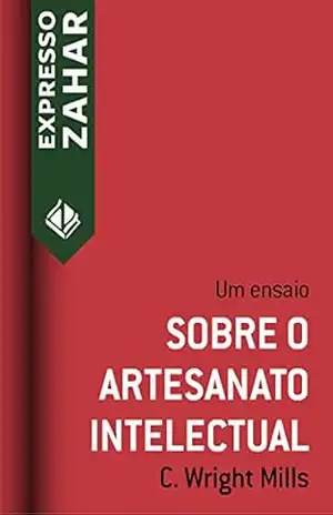 Sobre o artesanato intelectual: Um ensaio (Expresso Zahar) - C. Wright Mills