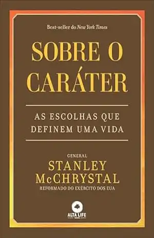 Sobre o caráter: as escolhas que definem uma vida – Stanley McChrystal