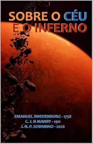 SOBRE O CÉU E O INFERNO (EMANUEL SWEDENBORG Livro 1) - EMANUEL SWEDENBORG