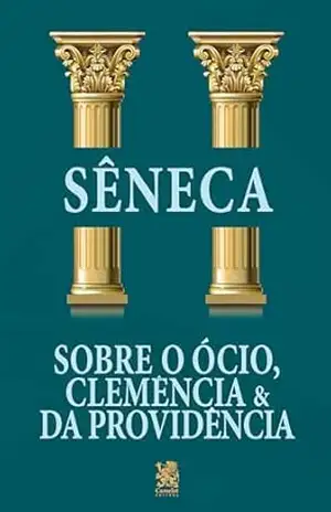 Sobre o Ócio, Clemência e da Providência – Sêneca