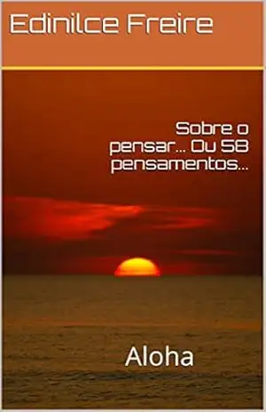 Sobre o pensar… Ou 58 pensamentos…: Aloha – Edinilce Freire