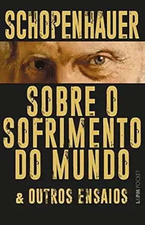 Sobre o sofrimento do mundo e outros ensaios – Arthur Schopenhauer
