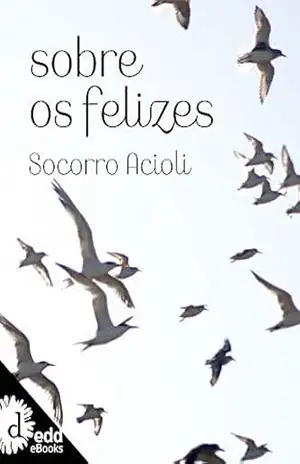Sobre os felizes – Socorro Acioli