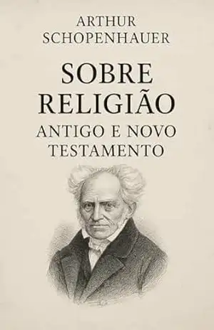 Sobre Religião: Antigo e Novo Testamento – Arthur Schopenhauer