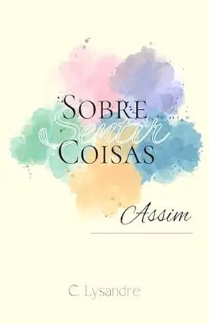 Sobre sentir coisas assim – Calei Lysandre
