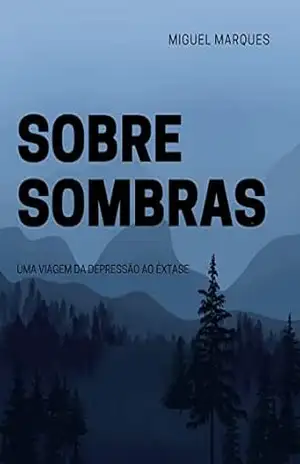 Sobre Sombras: Uma viagem da depressão ao êxtase – Miguel Marques
