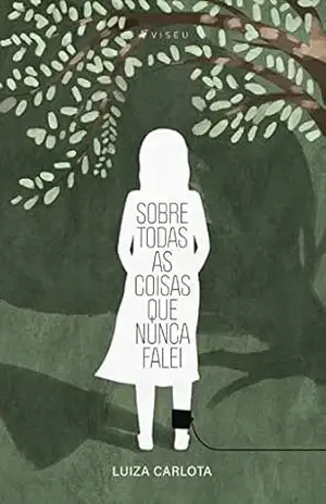 Sobre todas as coisas que nunca falei – Luiza Carlota